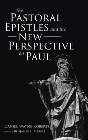 The Pastoral Epistles And The New Perspective On Paul