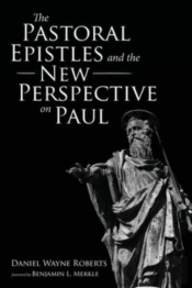 The Pastoral Epistles And The New Perspective On Paul