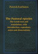 The Pastoral Epistles The Greek Text And Translation, With Introduction, Expository Notes And Dissertations