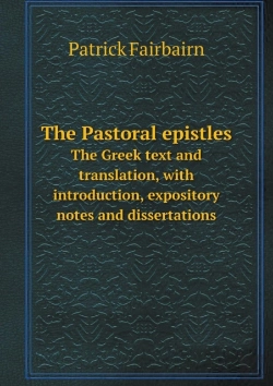 Bertrand.pt - The Pastoral Epistles The Greek Text And Translation, With Introduction, Expository Notes And Dissertations
