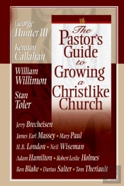 The Pastor'S Guide To Growing A Christlike Church