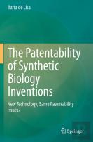 The Patentability Of Synthetic Biology Inventions