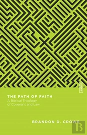 The Path Of Faith Â€“ A Biblical Theology Of Covenant And Law