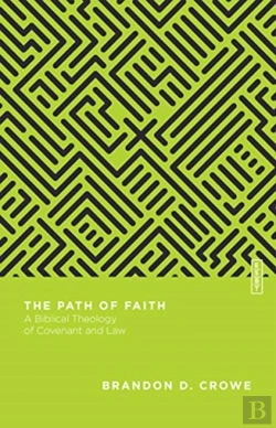 Bertrand.pt - The Path Of Faith Â€“ A Biblical Theology Of Covenant And Law