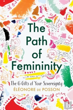 Bertrand.pt - The Path Of Femininity; The 6 Gifts Of Your Sovereignty