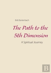 The Path To The 5th Dimension:A Spiritua