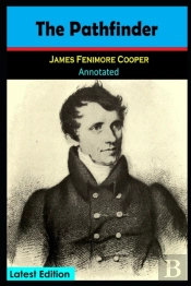 The Pathfinder By James Fenimore Cooper (A Historical Novel) Annotated Edition