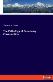 The Pathology Of Pulmonary Consumption