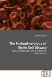 The Pathophysiology Of Sickle Cell Disea