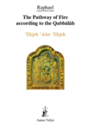 The Pathway Of Fire According To The Qabbalah, Ehjeh Aser Ehjeh