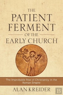 Bertrand.pt - The Patient Ferment Of The Early Church Â€“ The Improbable Rise Of Christianity In The Roman Empire