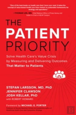Bertrand.pt - The Patient Priority: Solve Health Care'S Value Crisis By Measuring And Delivering Outcomes That Matter To Patients