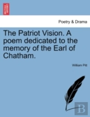 The Patriot Vision. A Poem Dedicated To