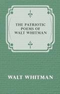 The Patriotic Poems Of Walt Whitman