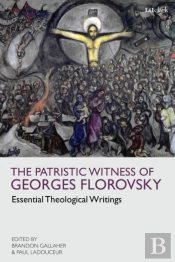 The Patristic Witness Of Georges Florovsky
