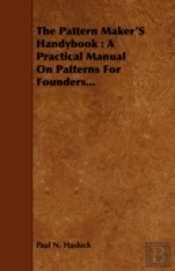The Pattern Maker'S Handybook : A Practi