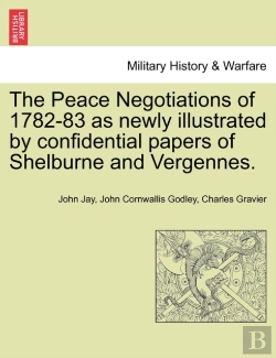 Bertrand.pt - The Peace Negotiations Of 1782-83 As Newly Illustrated By Confidential Papers Of Shelburne And Vergennes.