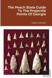 The Peach State Guide To The Projectile Points Of Georgia