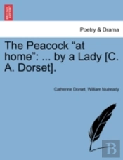 The Peacock 'At Home': ... By A Lady (C. A. Dorset).