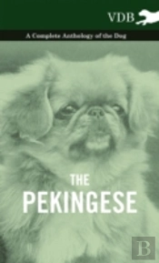 The Pekingese - A Complete Anthology Of The Dog