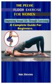 The Pelvic Floor Exercise For Women.