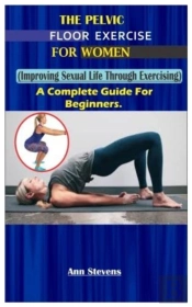 The Pelvic Floor Exercise For Women.