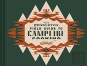 The Pendleton Field Guide To Campfire Cooking
