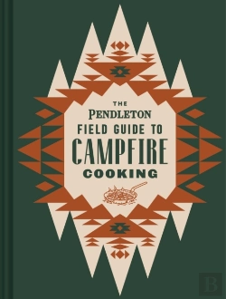 Bertrand.pt - The Pendleton Field Guide To Campfire Cooking