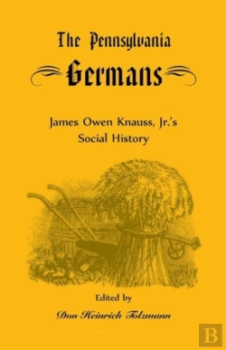 Bertrand.pt - The Pennsylvania Germans: James Owen Knauss, Jr.'S Social History