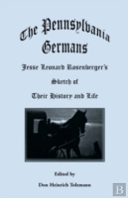 Bertrand.pt - The Pennsylvania Germans: Jesse Leonard Rosenberger'S Sketch Of Their History And Life