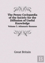 The Penny Cyclopaedia Of The Society For The Diffusion Of Useful Knowledge Volume 3. Athanaric-Bassano