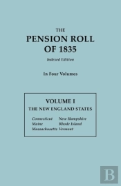 The Pension Roll Of 1835. In Four Volumes.  Volume I