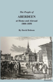 The People Of Aberdeen At Home And Abroad, 1800-1850