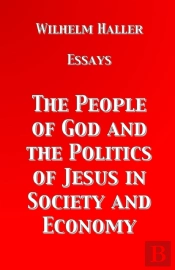 The People Of God And The Politics Of Jesus In Society And Economy