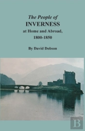 The People Of Inverness At Home And Abroad, 1800-1850