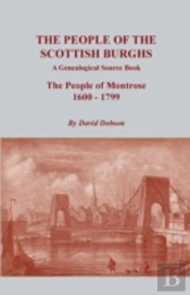 The People Of The Scottish Burghs: A Genealogical Source Book. The People Of Montrose, 1600-1799