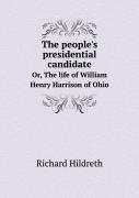 The People'S Presidential Candidate Or, The Life Of William Henry Harrison Of Ohio