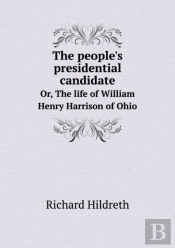 The People'S Presidential Candidate Or, The Life Of William Henry Harrison Of Ohio