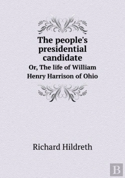 Bertrand.pt - The People'S Presidential Candidate Or, The Life Of William Henry Harrison Of Ohio