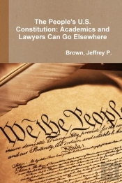 The People'S U.S. Constitution: Academics And Lawyers Can Go Elsewhere