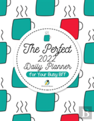 The Perfect 2022 Daily Planner For Your Busy Bff
