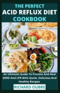 The Perfect Acid Reflux Diet Cookbook