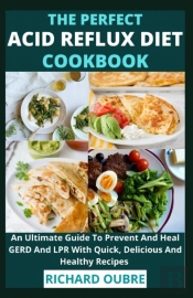 The Perfect Acid Reflux Diet Cookbook