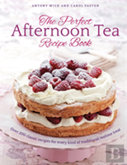 The Perfect Afternoon Tea Recipe Book