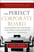 The Perfect Corporate Board: A Handbook For Mastering The Unique Challenges Of Small-Cap Companies