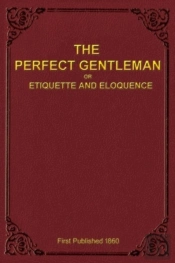 The Perfect Gentleman Or Etiquette And Eloquence (Paperback)