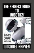 The Perfect Guide To Robotics