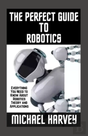 The Perfect Guide To Robotics