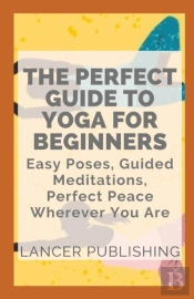 The Perfect Guide To Yoga For Beginners
