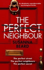 The Perfect Neighbour An Absolutely Unputdownable Psychological Thriller